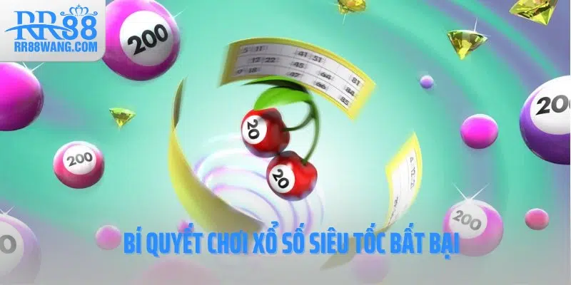 Bí quyết chơi xổ số siêu tốc bất bại Bí quyết chơi xổ số siêu tốc bất bại