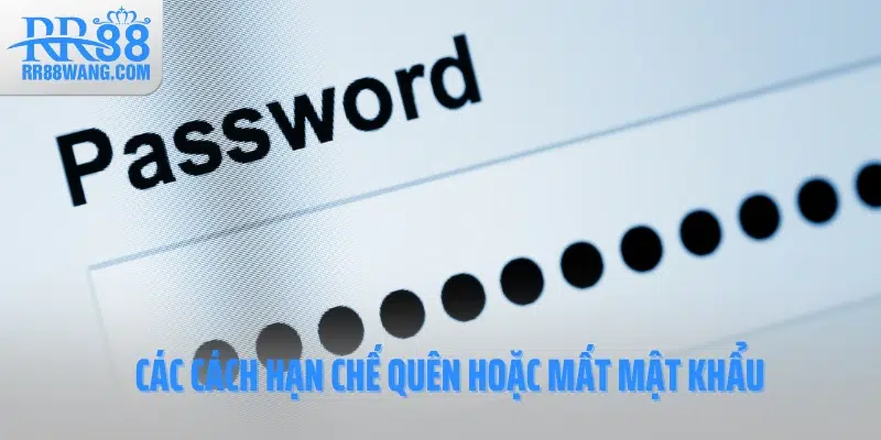 Các cách hạn chế quên hoặc mất mật khẩu Các cách hạn chế quên hoặc mất mật khẩu