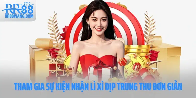 Tham gia sự kiện nhận lì xì dịp trung thu đơn giản Tham gia sự kiện nhận lì xì dịp trung thu đơn giản