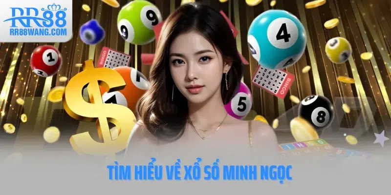 Tìm hiểu về xổ số Minh Ngọc Tìm hiểu về xổ số Minh Ngọc